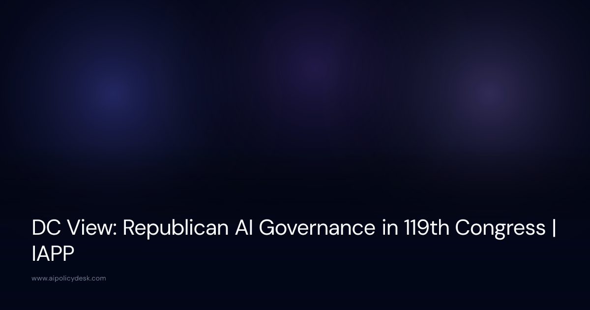 DC View: Republican AI Governance in 119th Congress | IAPP
