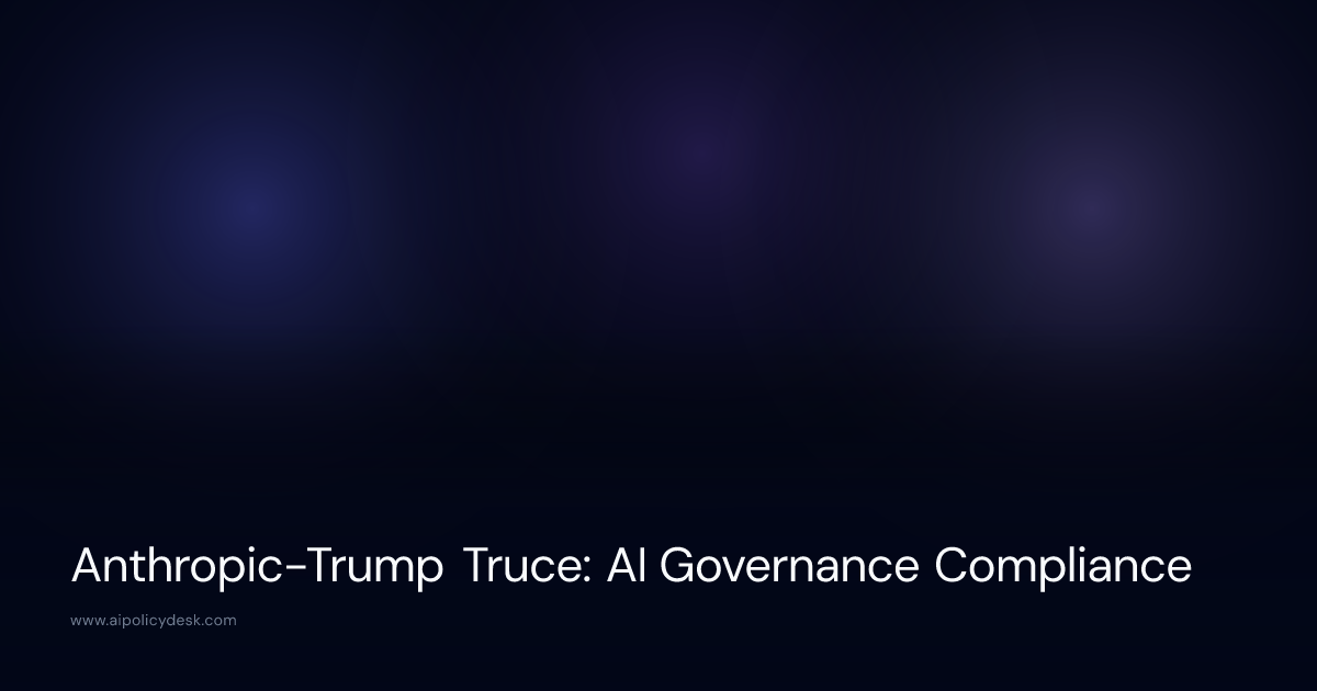 Anthropic-Trump Truce: AI Governance Compliance