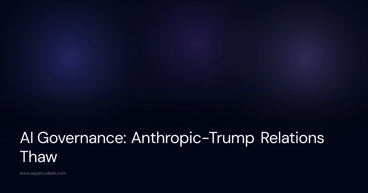 AI Governance: Anthropic-Trump Relations Thaw