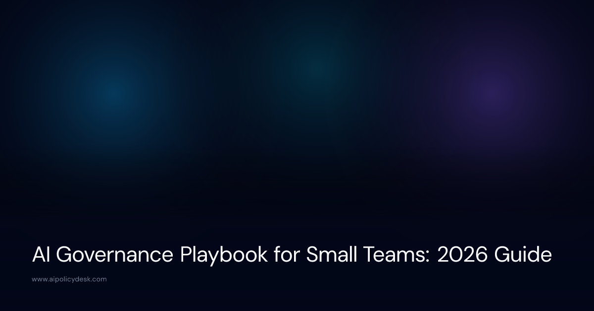 AI Governance Playbook for Small Teams: 2026 Guide