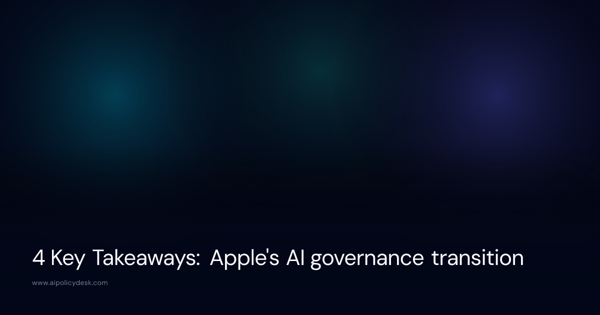 4 Key Takeaways: Apple's AI governance transition